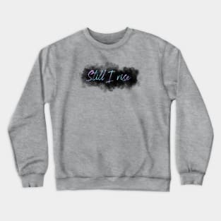 Still I rise Crewneck Sweatshirt